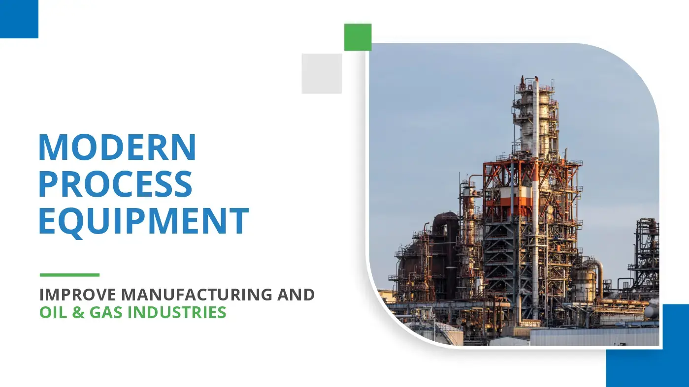 Process Equipment Solutions for Manufacturing and Oil & Gas Industries